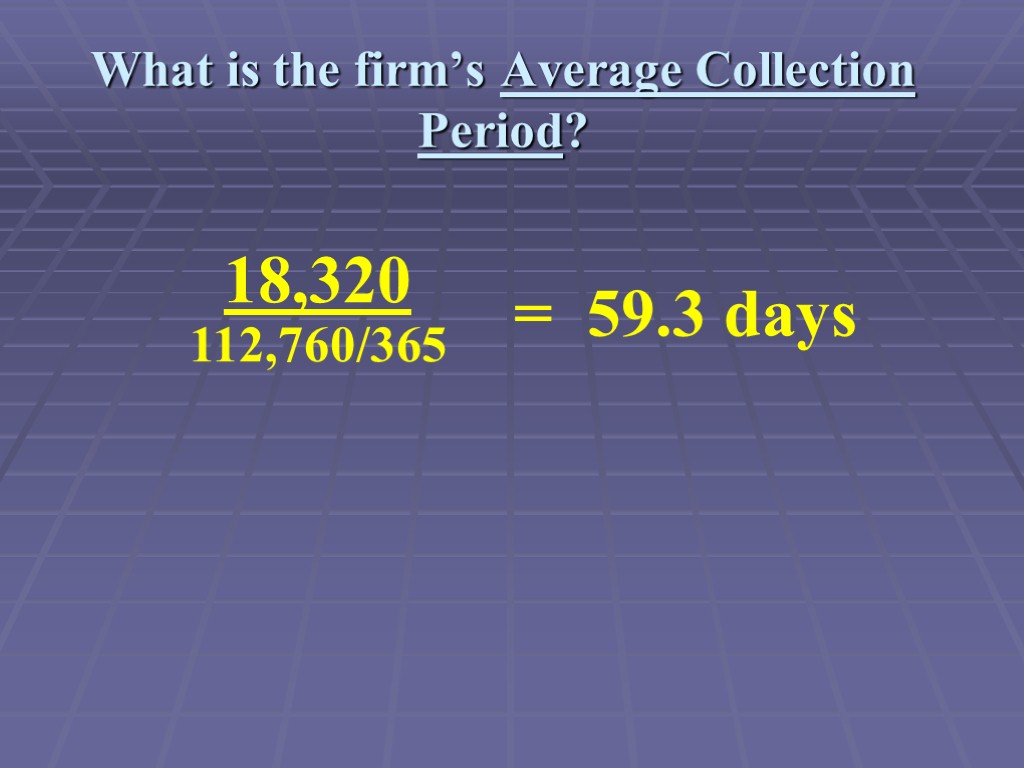 What is the firm’s Average Collection Period?